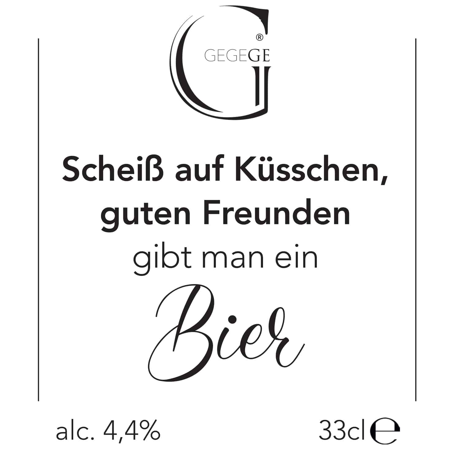 Bier mit Spruch. Scheiß auf Küsschen, guten Freunden gibt man ein Bier Etikett.